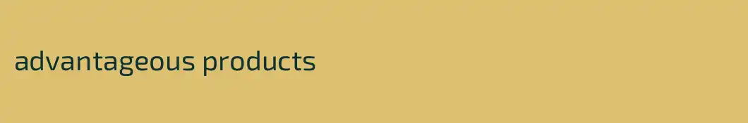advantageous products